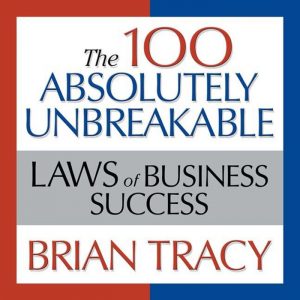 100 Absolutely Unbreakable Laws of Business Success