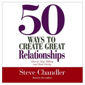 50 Ways to Create Great Relationships