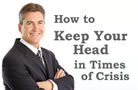 How to Keep Your Head in Times of Crisis