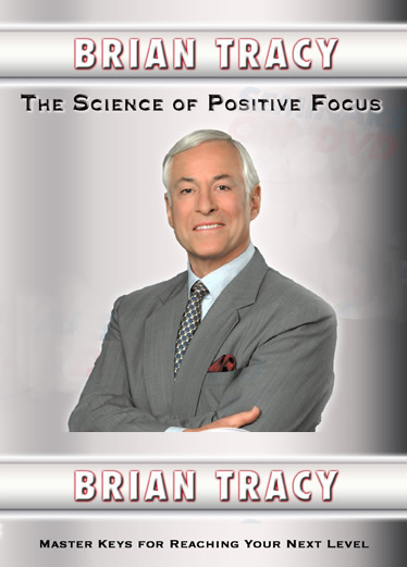 The Science of Positive Focus by Brian Tracy