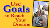 Use Goals to Reach Your Dreams